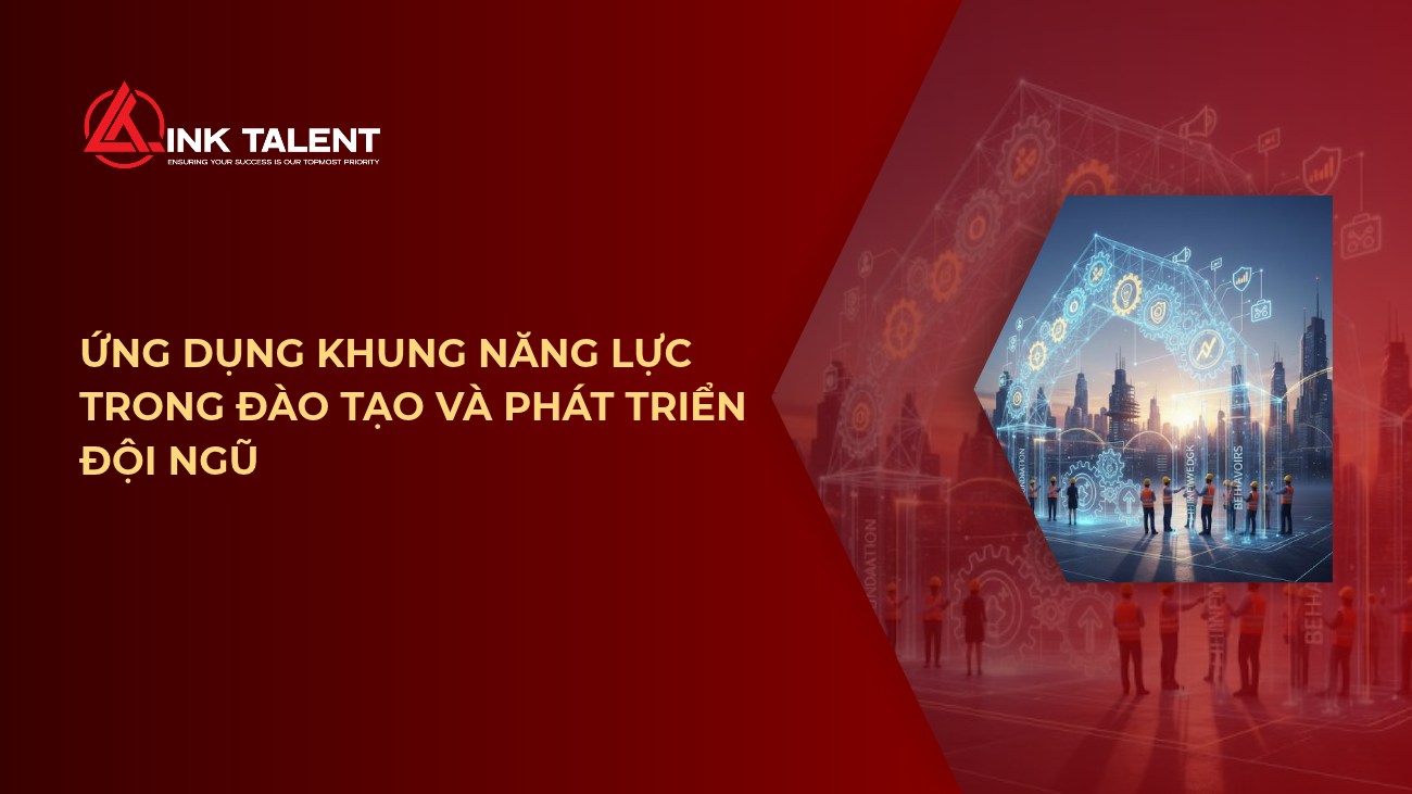 Ứng dụng khung năng lực trong đào tạo và phát triển đội ngũ