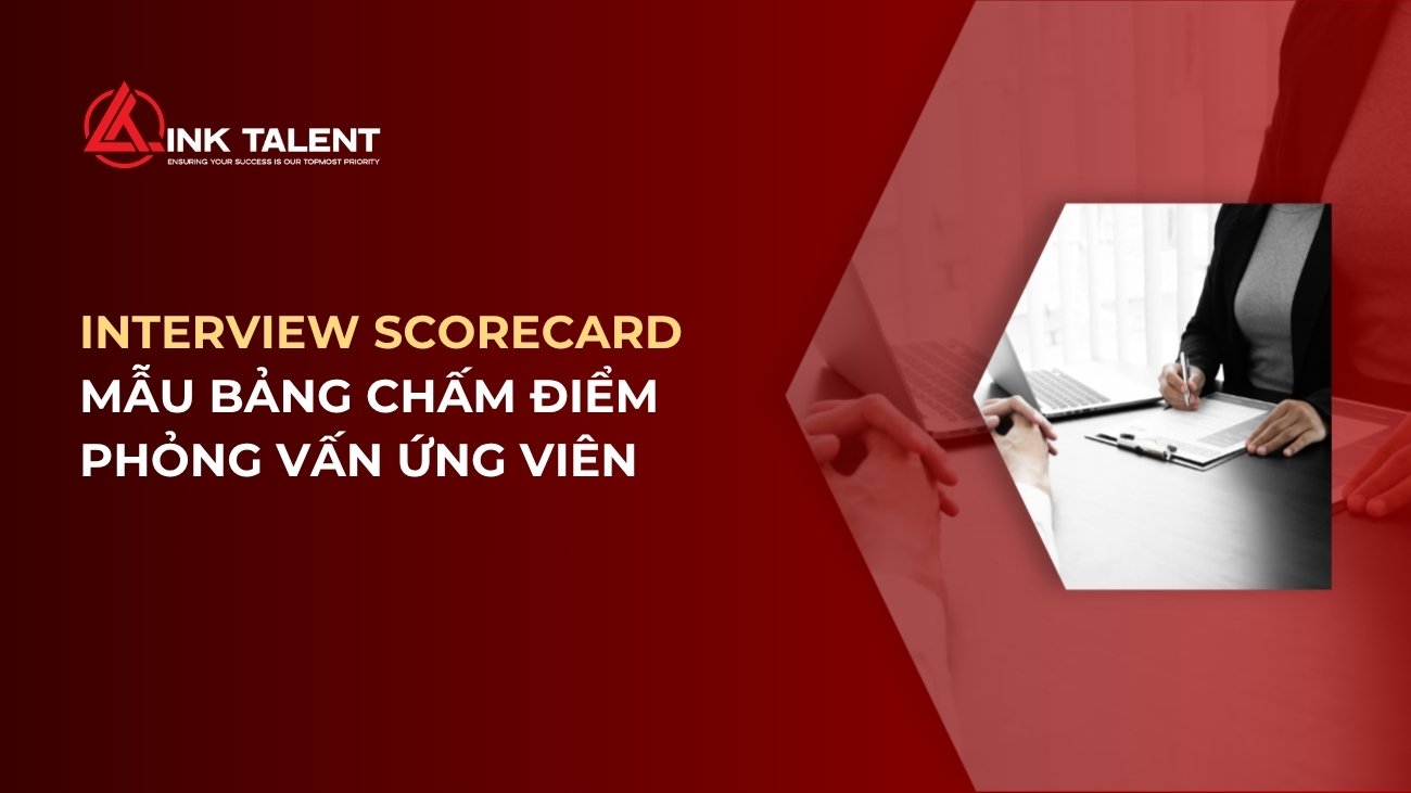 Interview Scorecard là gì? Mẫu bảng chấm điểm phỏng vấn ứng viên