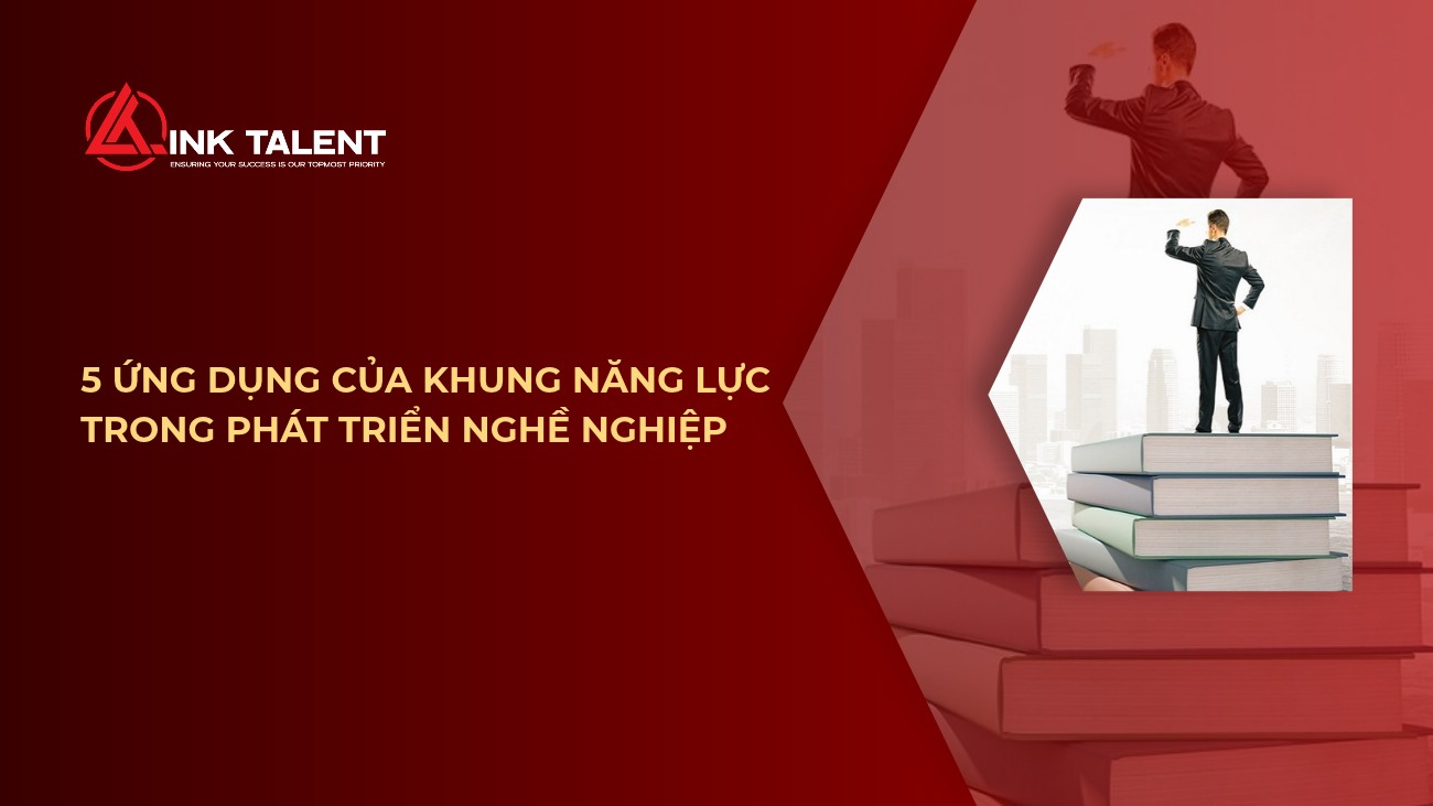 5 ứng dụng của khung năng lực trong phát triển nghề nghiệp