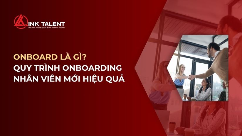 Onboard là gì? Quy trình Onboarding nhân viên mới hiệu quả