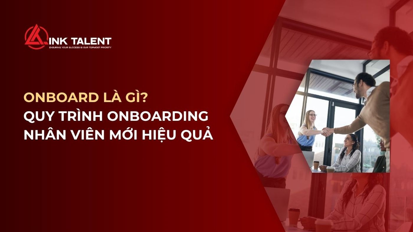 Onboard là gì? Quy trình Onboarding nhân viên mới hiệu quả