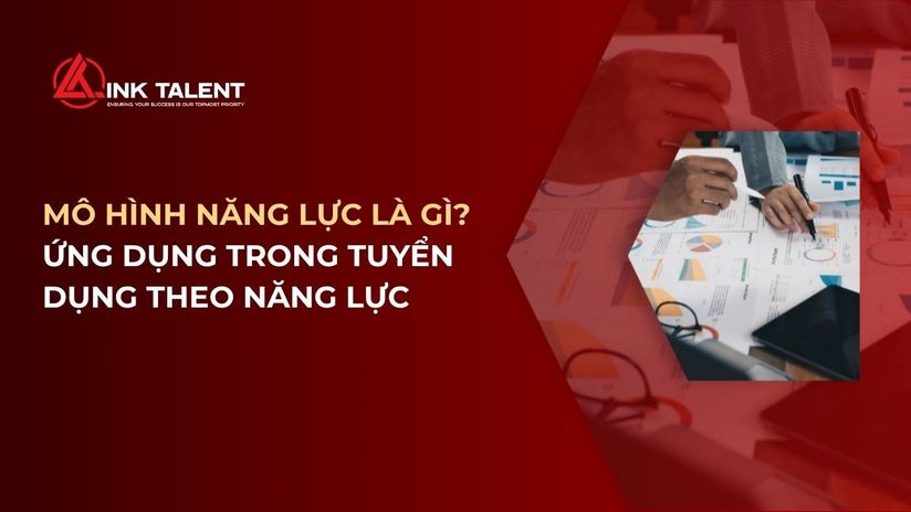 Mô hình năng lực là gì? Ứng dụng trong tuyển dụng theo năng lực
