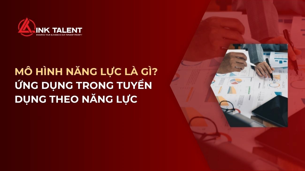 Mô hình năng lực là gì? Ứng dụng trong tuyển dụng theo năng lực