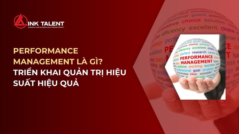 Performance Management là gì? Triển khai thế nào để quản trị hiệu suất hiệu quả?