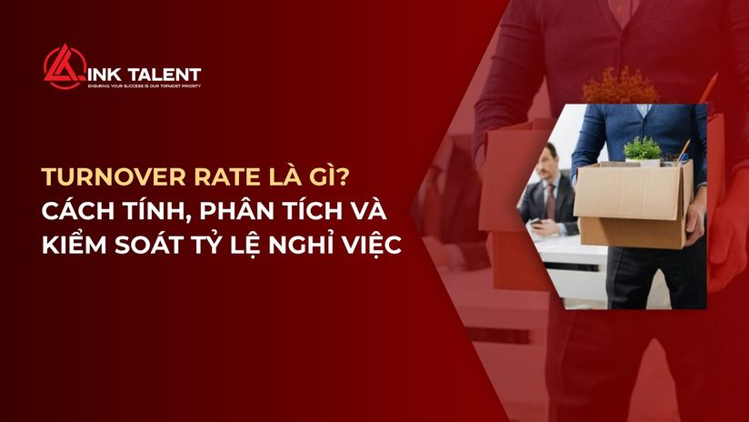 Turnover Rate là gì? Cách tính, phân tích và kiểm soát tỷ lệ nghỉ việc