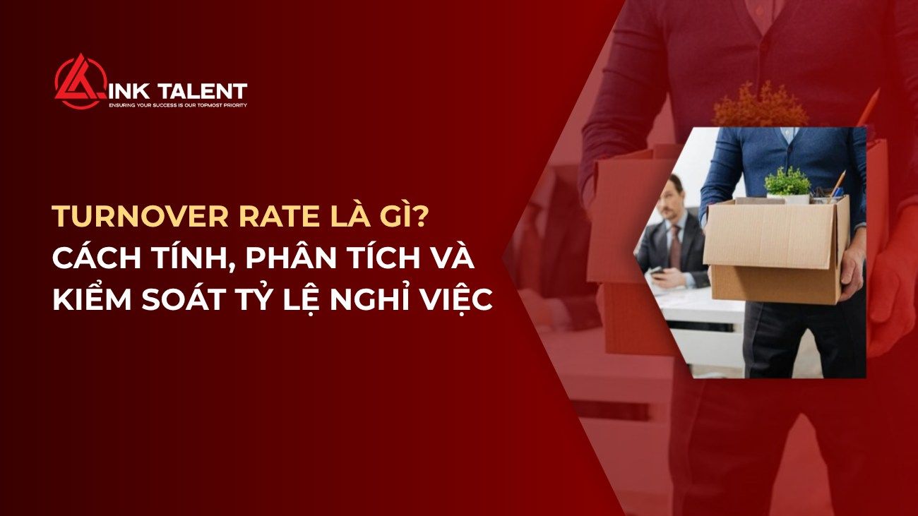 Turnover Rate là gì? Cách tính, phân tích và kiểm soát tỷ lệ nghỉ việc
