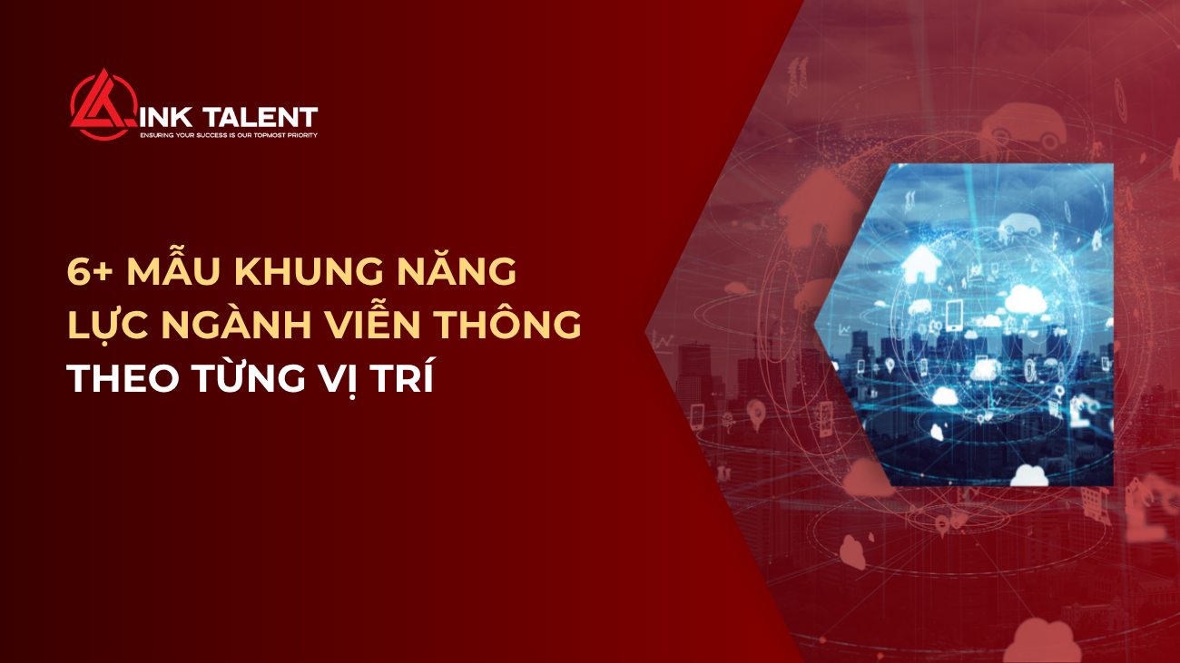 6+ mẫu khung năng lực ngành viễn thông theo từng vị trí