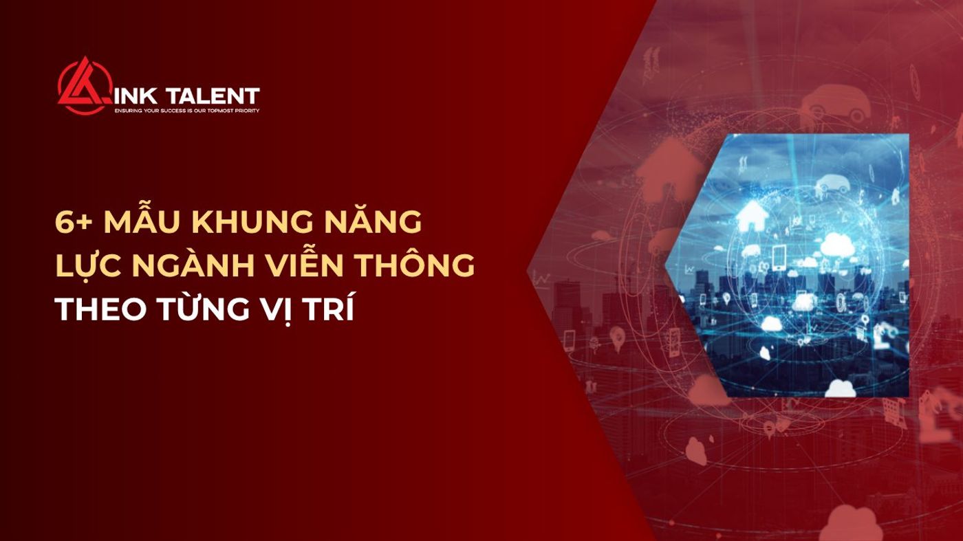 6+ mẫu khung năng lực ngành viễn thông theo từng vị trí