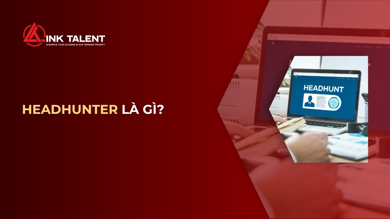 Headhunter là gì? Tất tần tật về nghề Headhunt trong tuyển dụng 