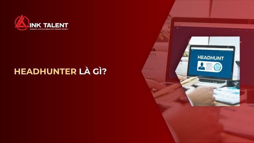 Headhunter là gì? Tất tần tật về nghề Headhunt trong tuyển dụng 