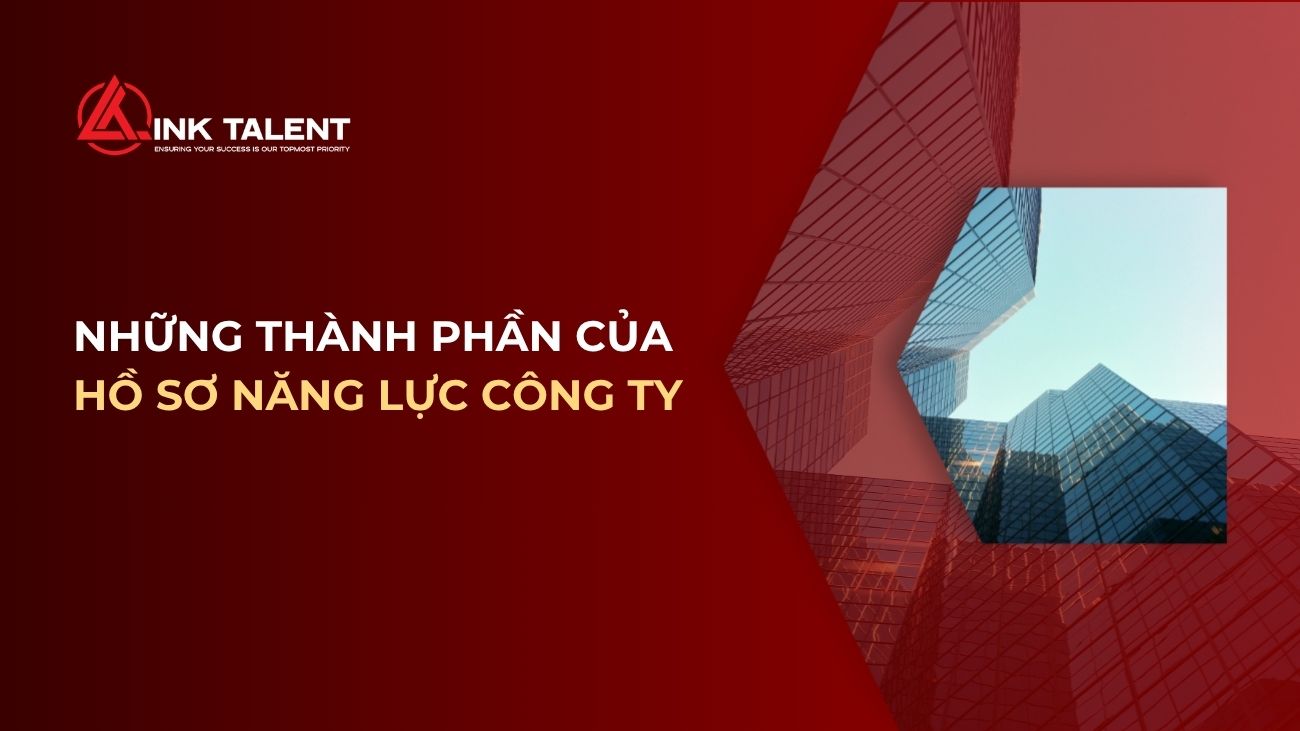 Hồ sơ năng lực là gì? Những thành phần của hồ sơ năng lực công ty