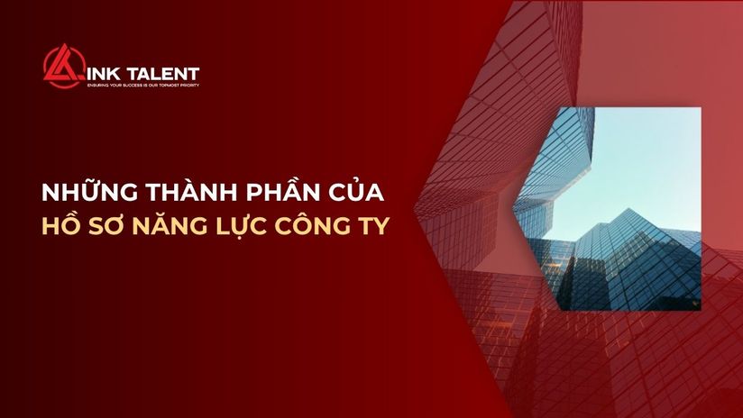 Hồ sơ năng lực là gì? Những thành phần của hồ sơ năng lực công ty