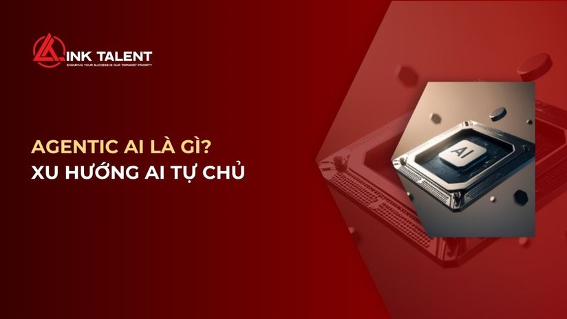 Agentic AI là gì? Xu hướng trí tuệ nhân tạo tự chủ trong doanh nghiệp