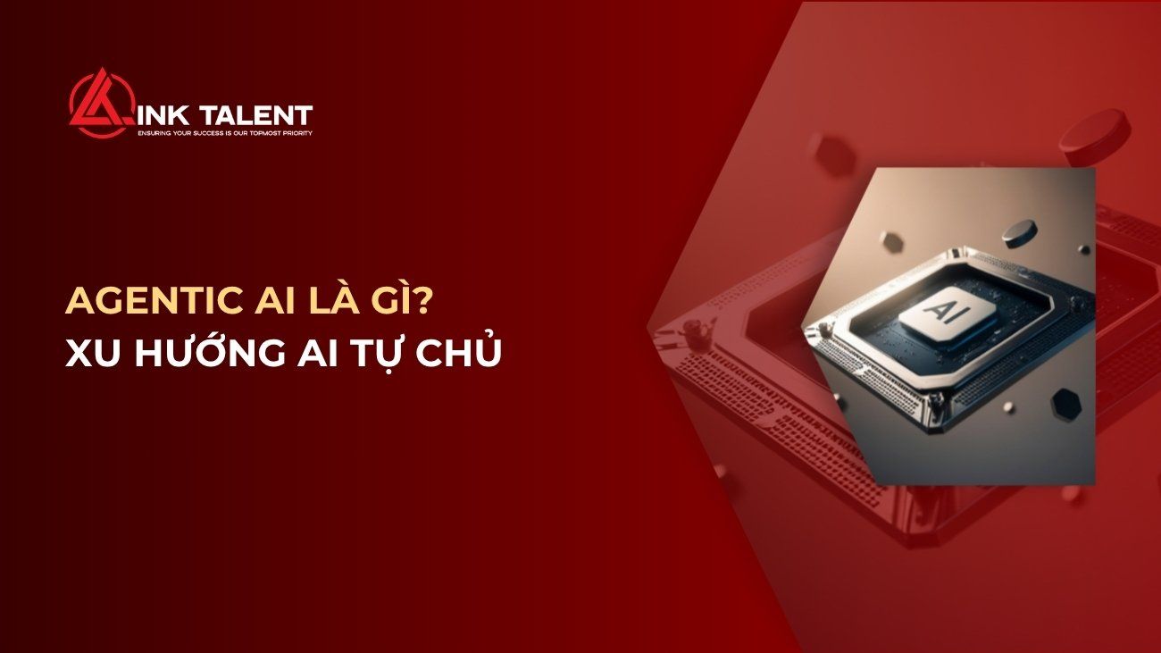 Agentic AI là gì? Xu hướng trí tuệ nhân tạo tự chủ trong doanh nghiệp