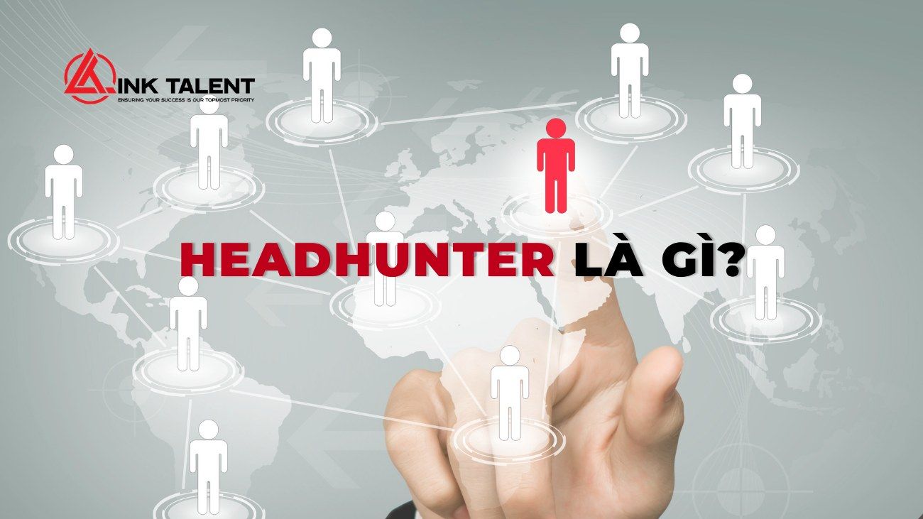 Headhunter là gì? Tất tần tật về nghề Headhunt trong tuyển dụng 
