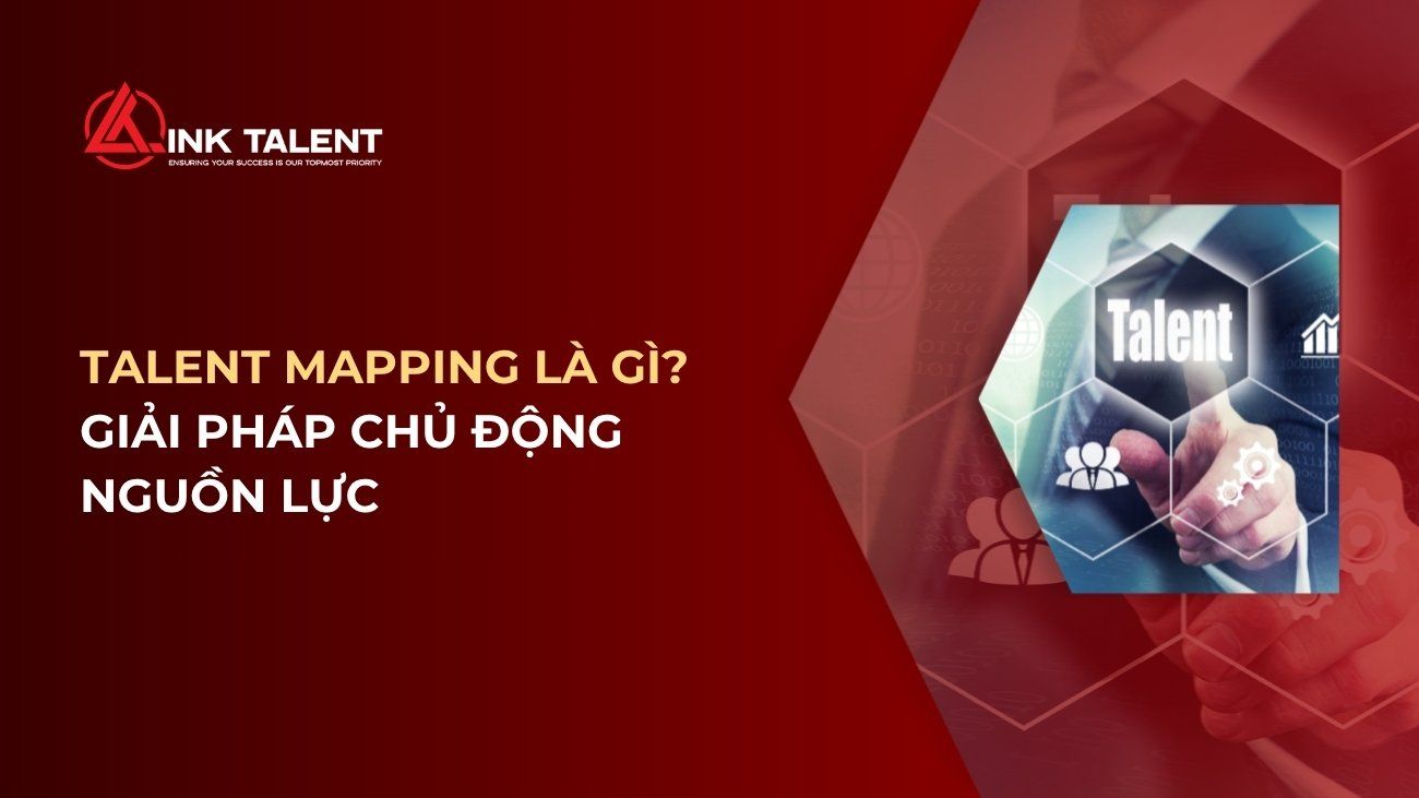Xây dựng Talent Mapping - Giải pháp chủ động nguồn lực 2026