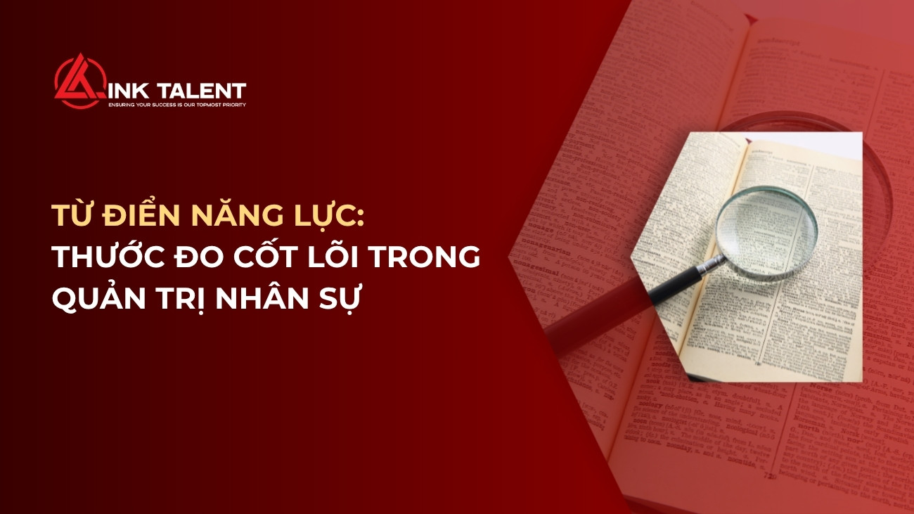 Từ điển năng lực: Thước đo cốt lõi trong quản trị nhân sự