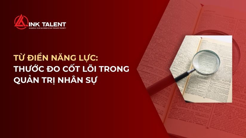 Từ điển năng lực: Thước đo cốt lõi trong quản trị nhân sự