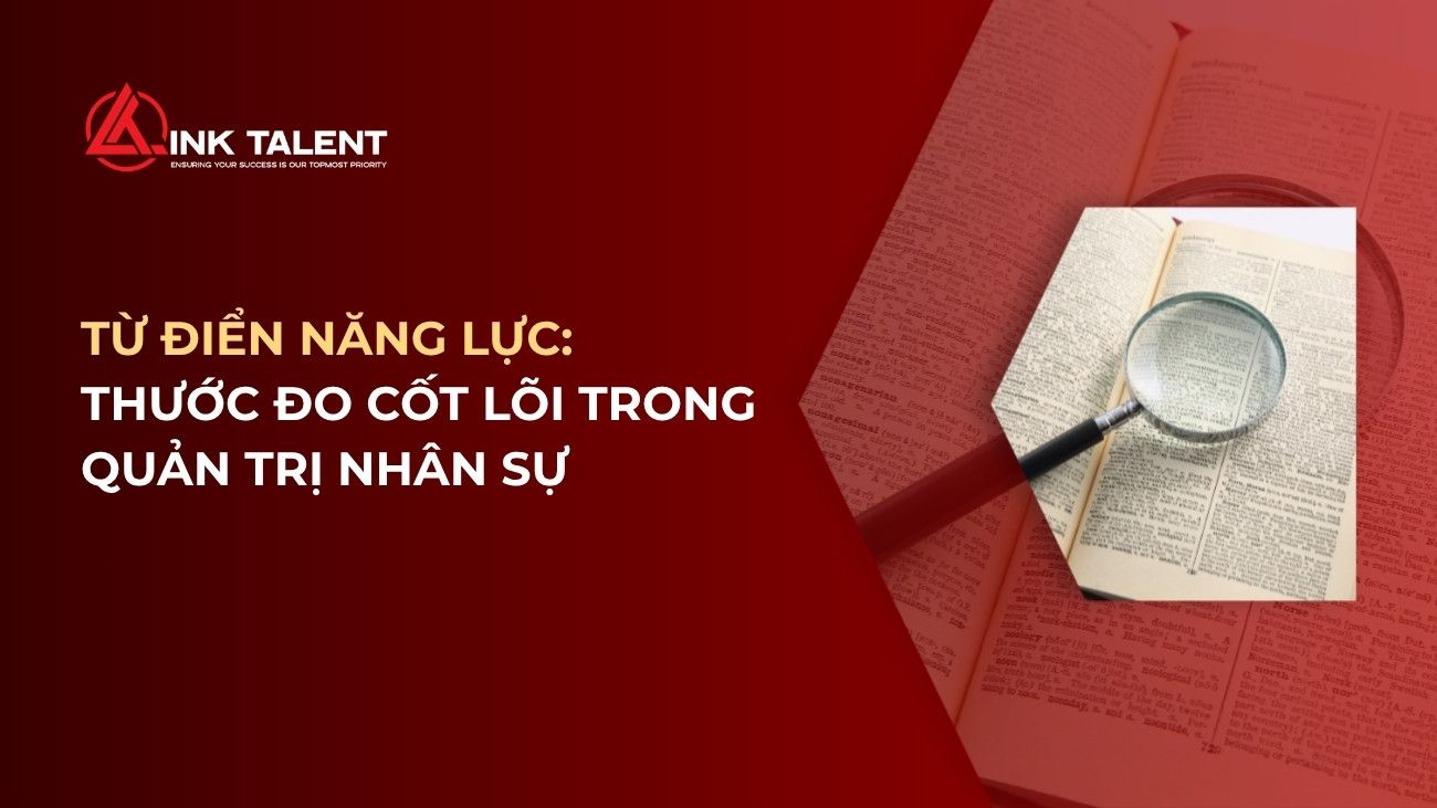 Từ điển năng lực: Thước đo cốt lõi trong quản trị nhân sự