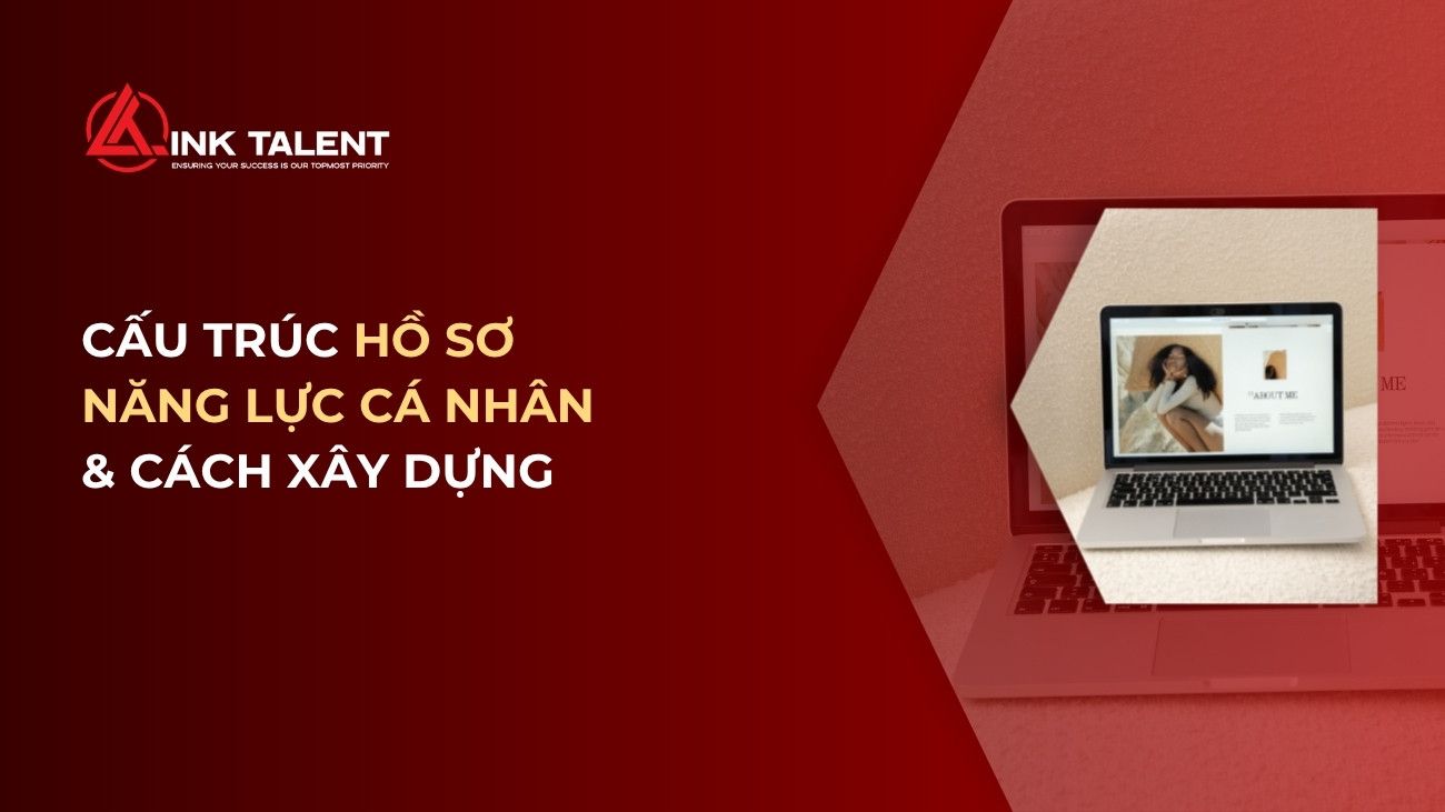 Hồ sơ năng lực cá nhân là gì? Cấu trúc và cách xây dựng chuyên nghiệp