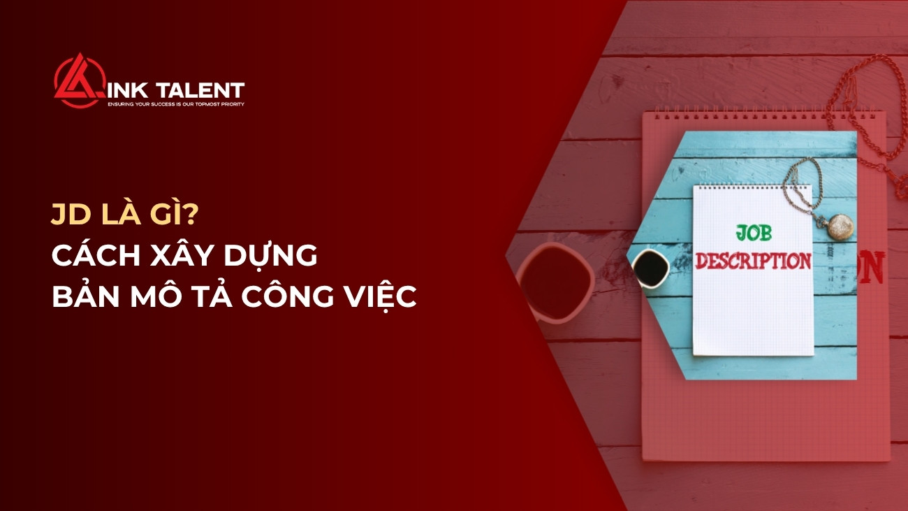JD là gì? Tất tần tật cách xây dựng mô tả công việc chuẩn