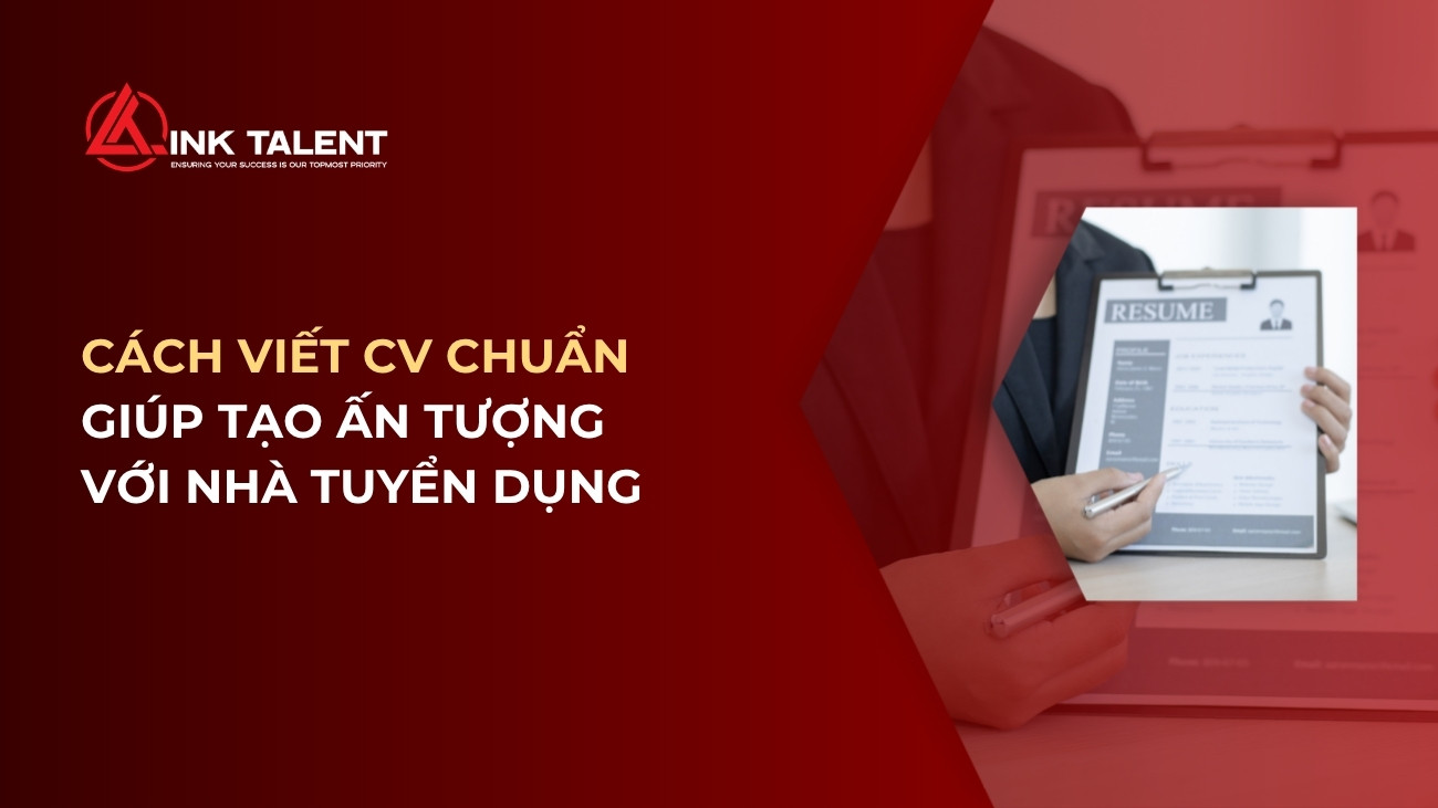 Cách viết CV chuẩn giúp tăng cơ hội được gọi phỏng vấn