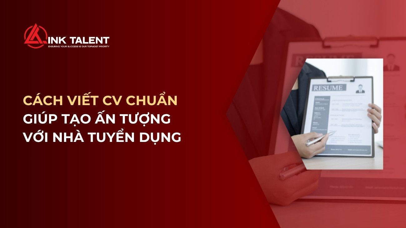 Cách viết CV chuẩn giúp tăng cơ hội được gọi phỏng vấn