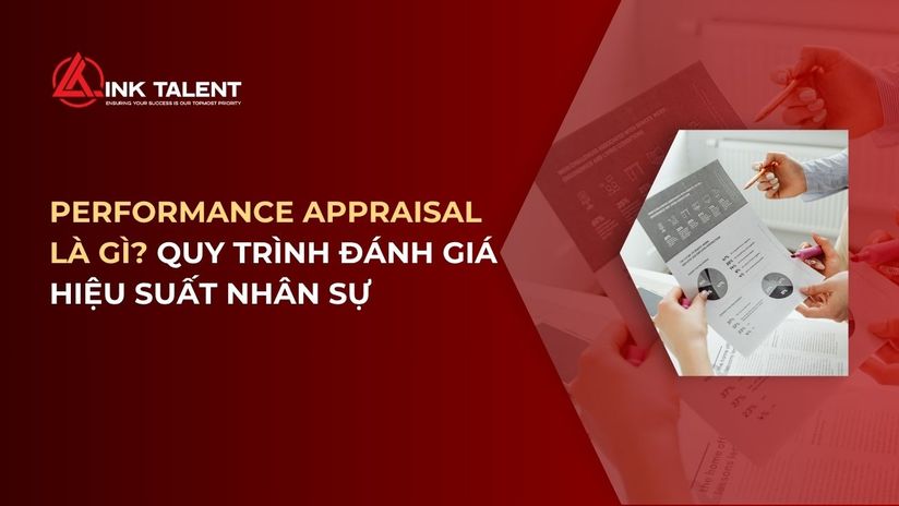 Performance Appraisal là gì? Quy trình triển khai đánh giá hiệu suất nhân sự