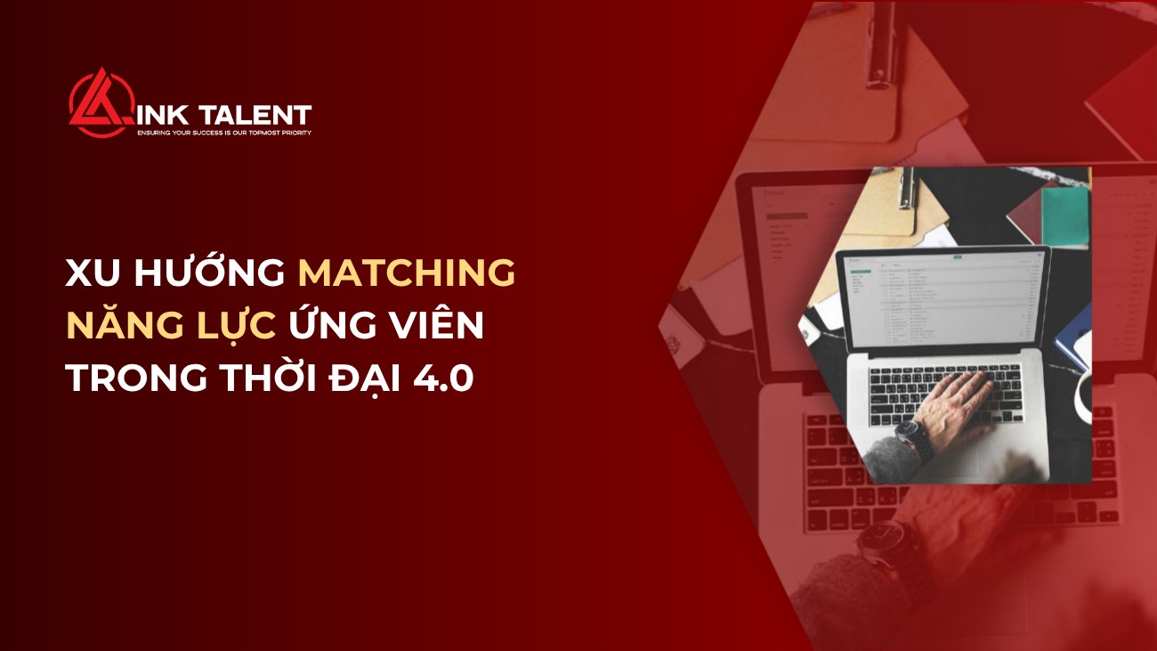 Xu hướng Matching năng lực ứng viên trong thời đại 4.0