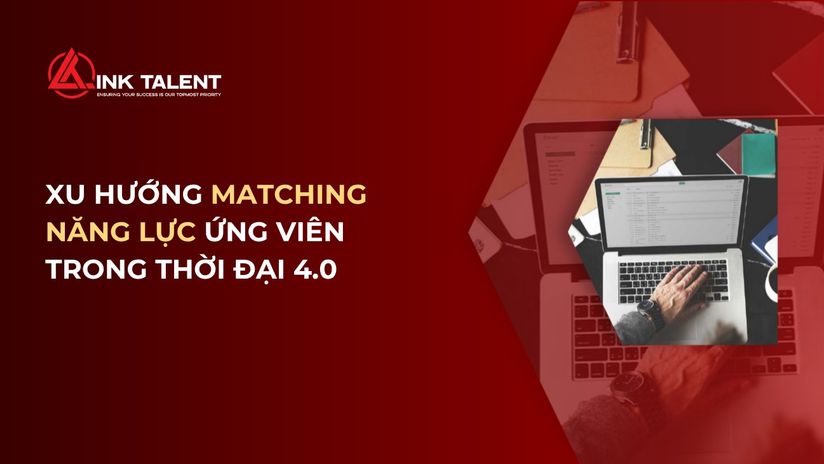 Xu hướng Matching năng lực ứng viên trong thời đại 4.0