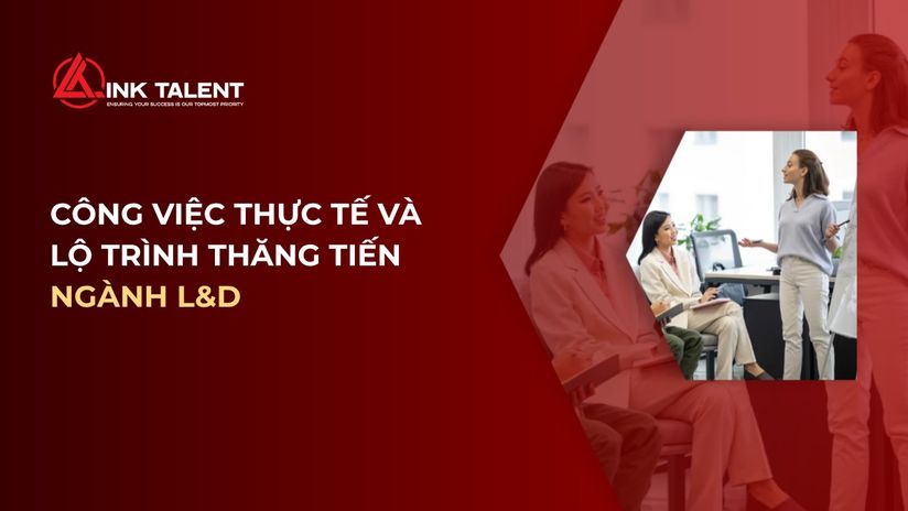 L&D là gì? Công việc thực tế và lộ trình thăng tiến năm 2026