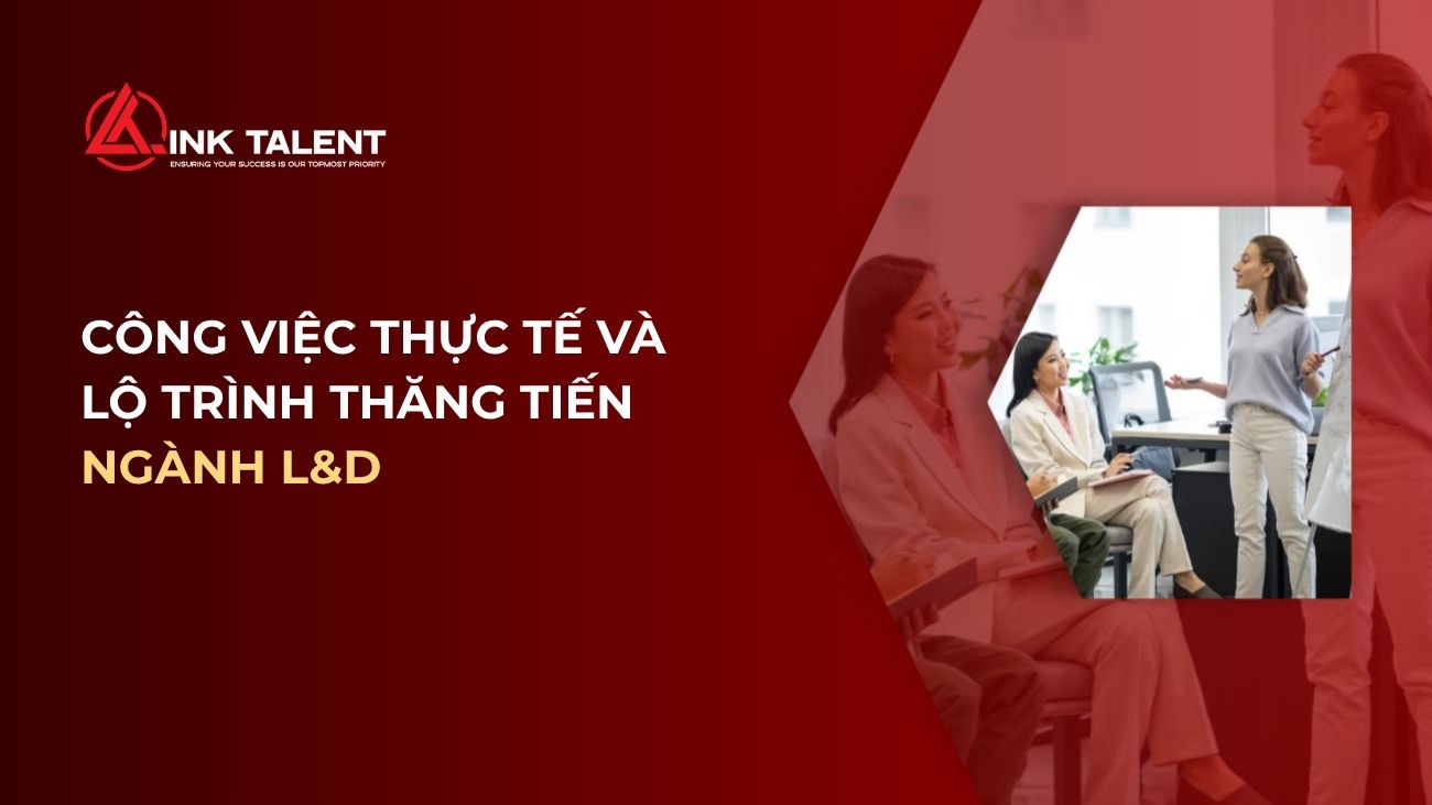 L&D là gì? Công việc thực tế và lộ trình thăng tiến năm 2026