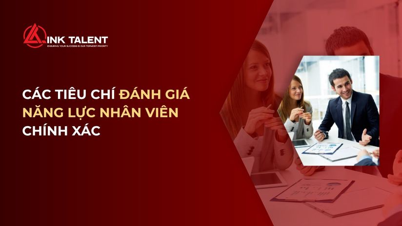 Các tiêu chí đánh giá năng lực nhân viên chính xác năm 2026