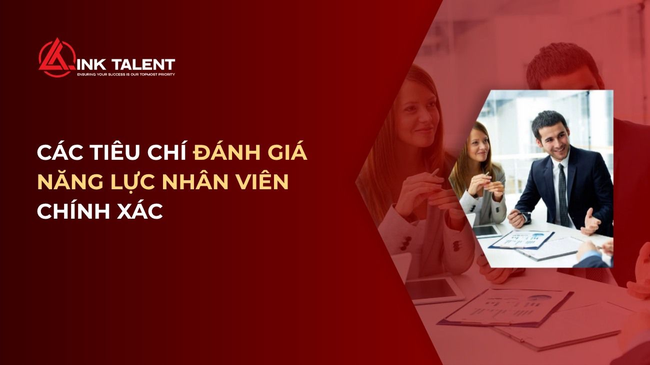 Các tiêu chí đánh giá năng lực nhân viên chính xác năm 2026