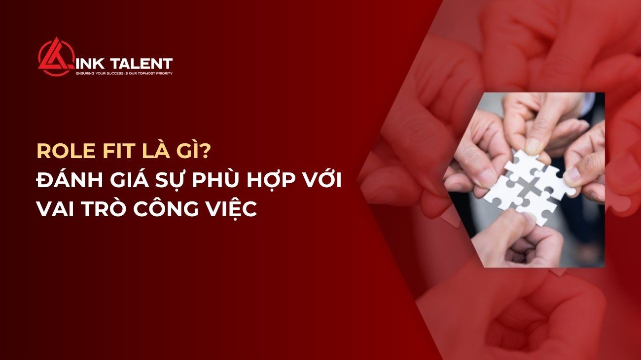 Role Fit là gì? Cách đánh giá sự phù hợp với vai trò công việc