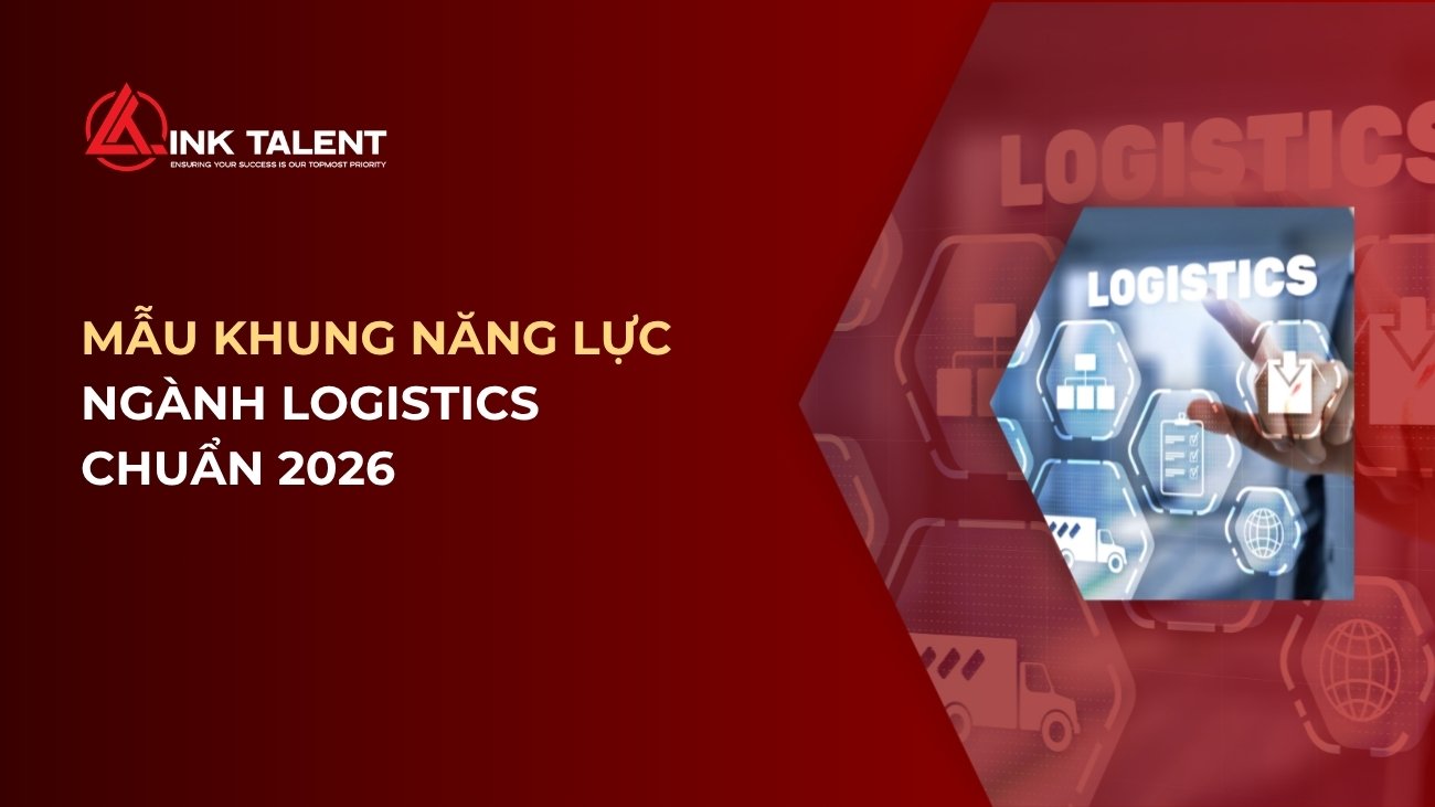 Mẫu khung năng lực ngành Logistics chuẩn 2026