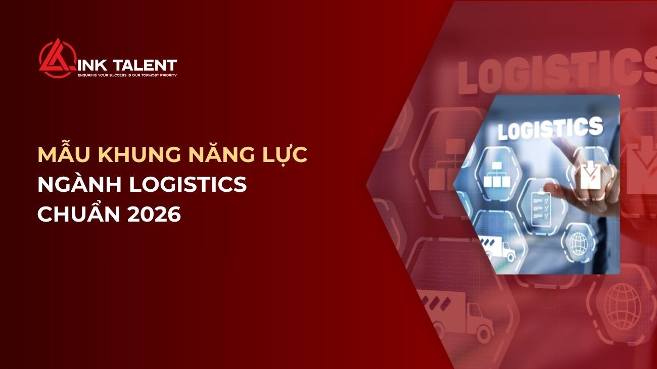 Mẫu khung năng lực ngành Logistics chuẩn 2026