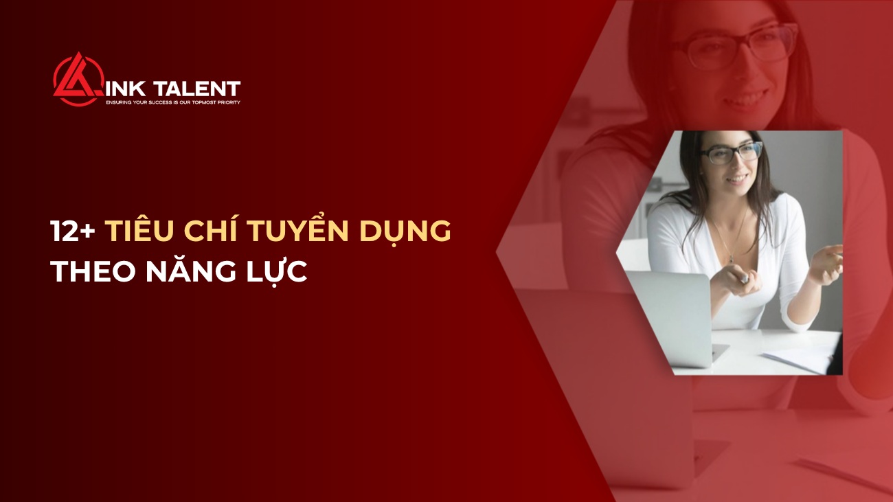 12+ Tiêu chí tuyển dụng theo năng lực giúp đánh giá đúng ứng viên