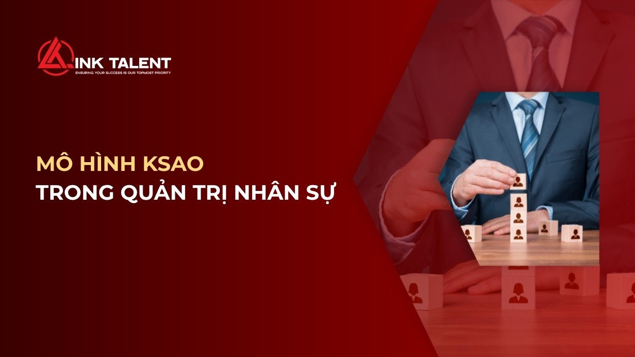 Mô hình KSAO là gì? Cách ứng dụng KSAO trong quản trị nhân sự