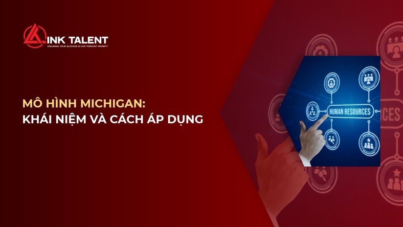 Mô hình quản trị nhân sự Michigan: Khái niệm và cách áp dụng