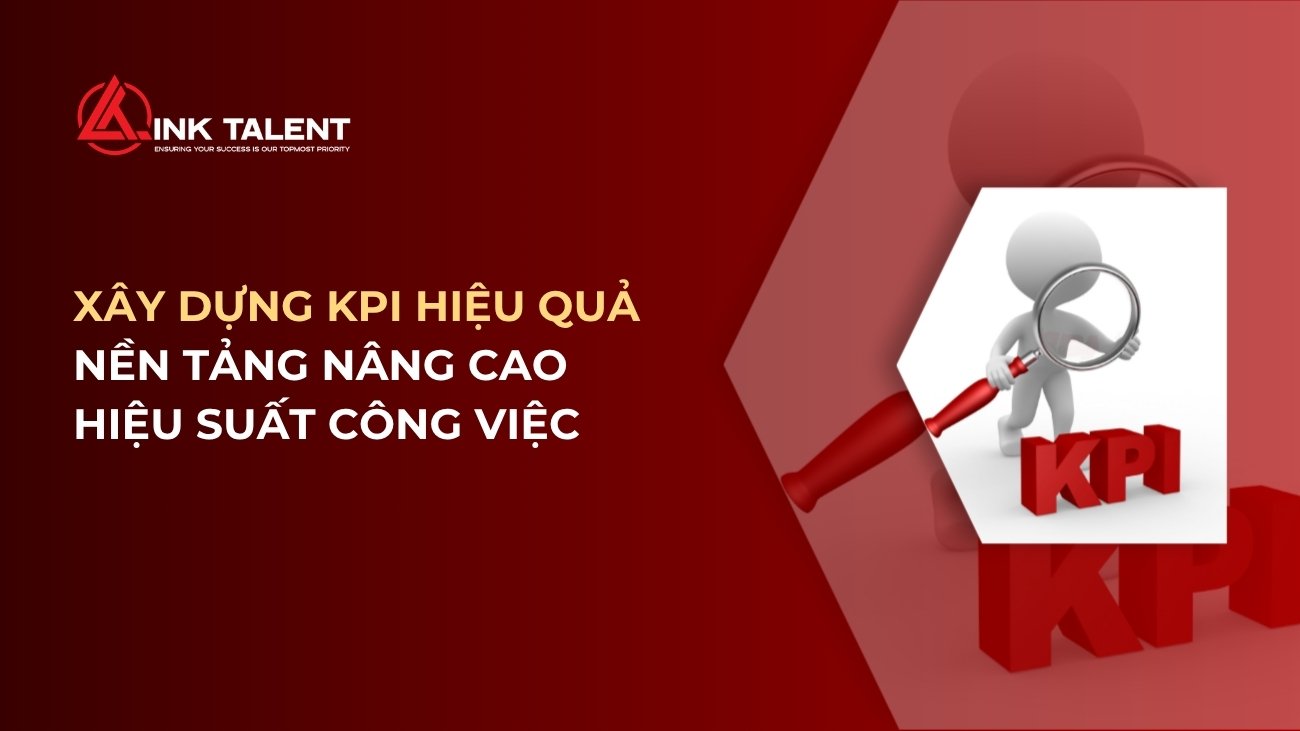 Xây dựng KPI hiệu quả: Nền tảng nâng cao hiệu suất công việc