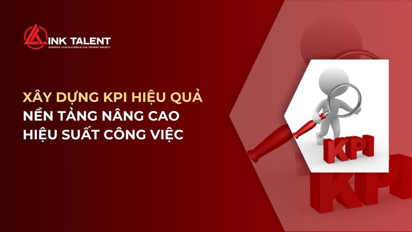 Xây dựng KPI hiệu quả: Nền tảng nâng cao hiệu suất công việc