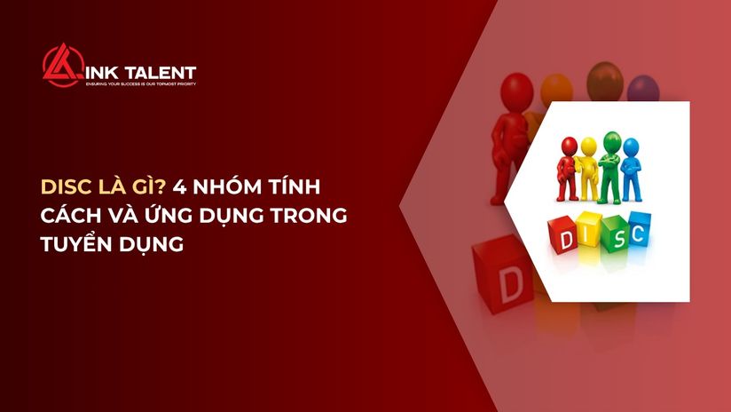DISC là gì? 4 nhóm tính cách và ứng dụng trong tuyển dụng