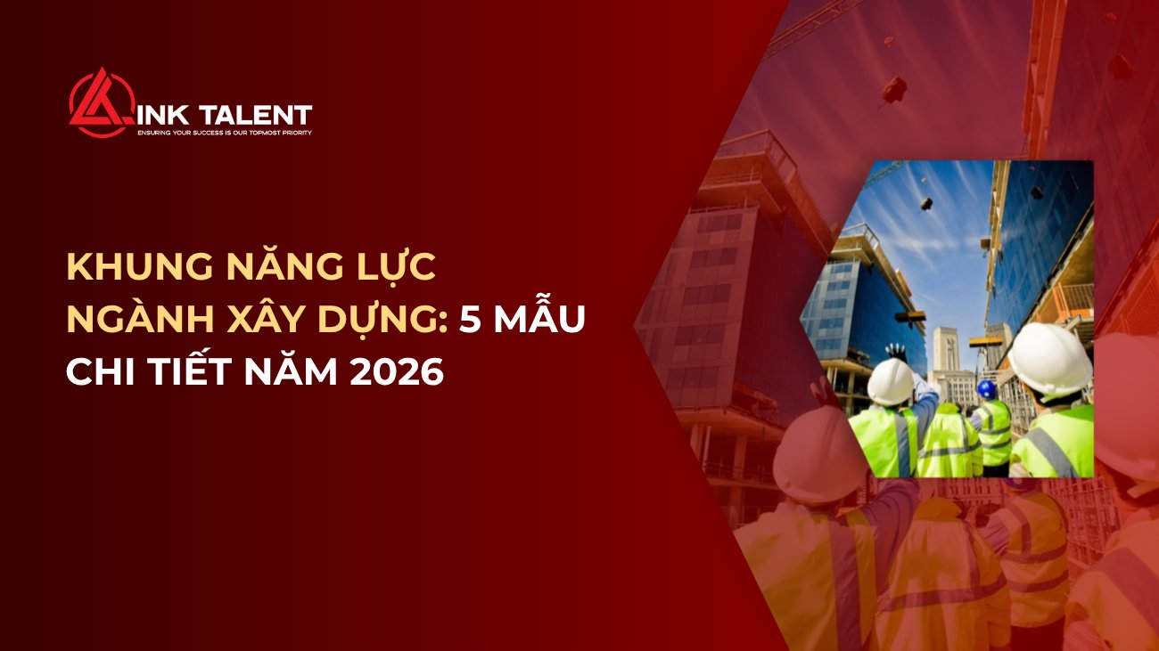 Khung năng lực ngành Xây dựng: 5 mẫu chi tiết năm 2026
