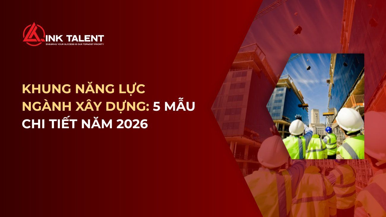 Khung năng lực ngành Xây dựng: 5 mẫu chi tiết năm 2026
