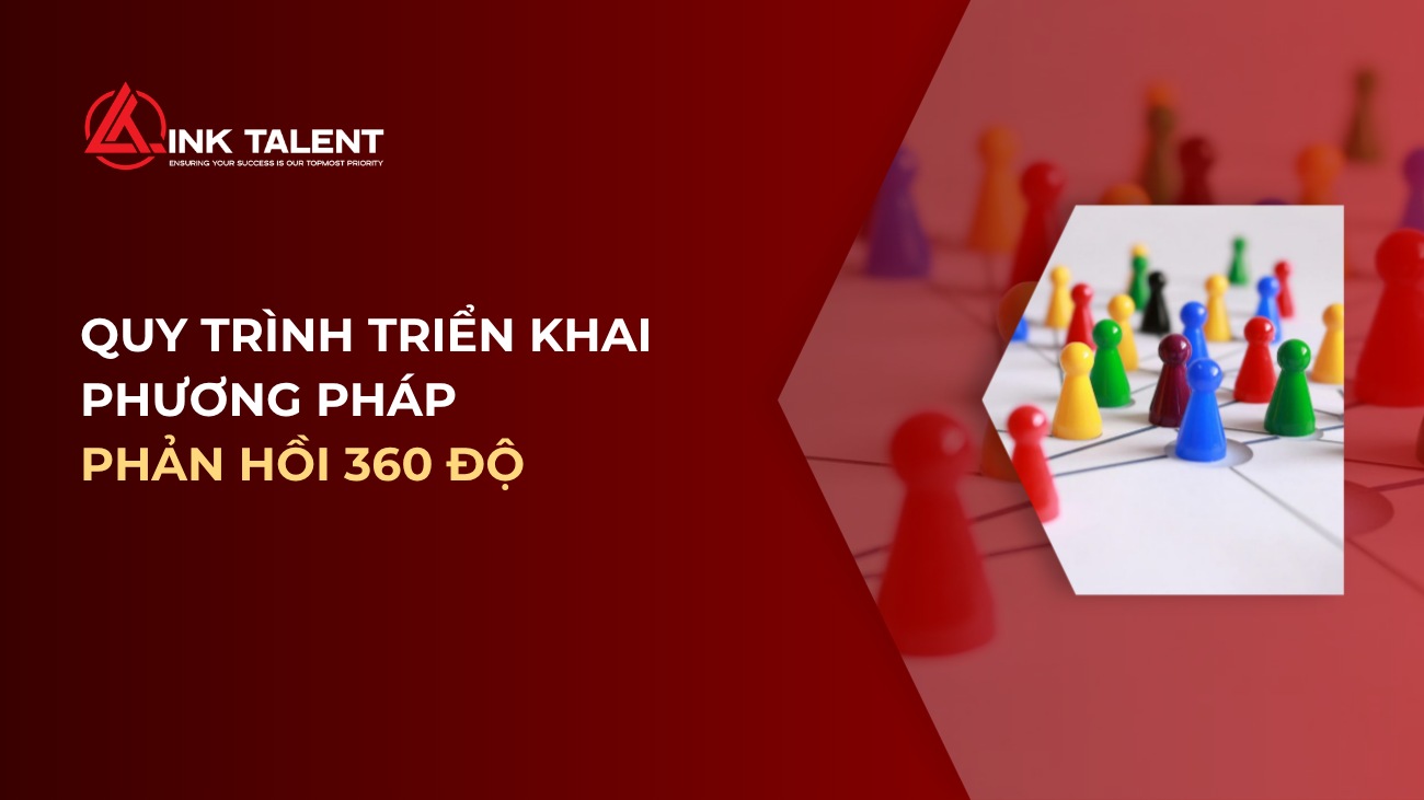 Đánh giá năng lực 360 độ: Quy trình triển khai từ A-Z cho doanh nghiệp