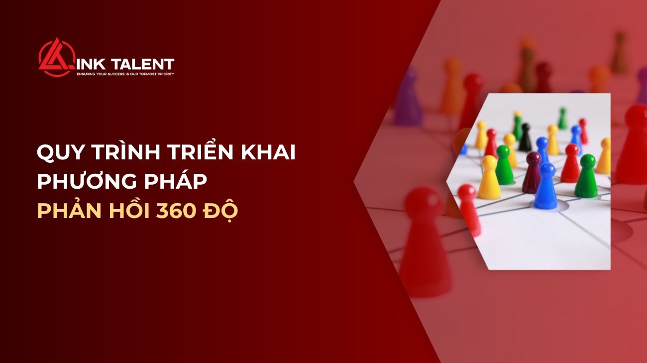 Đánh giá năng lực 360 độ: Quy trình triển khai từ A-Z cho doanh nghiệp