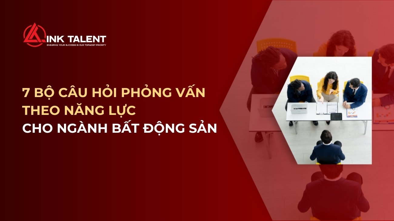7 bộ câu hỏi phỏng vấn theo năng lực cho ngành bất động sản 2026