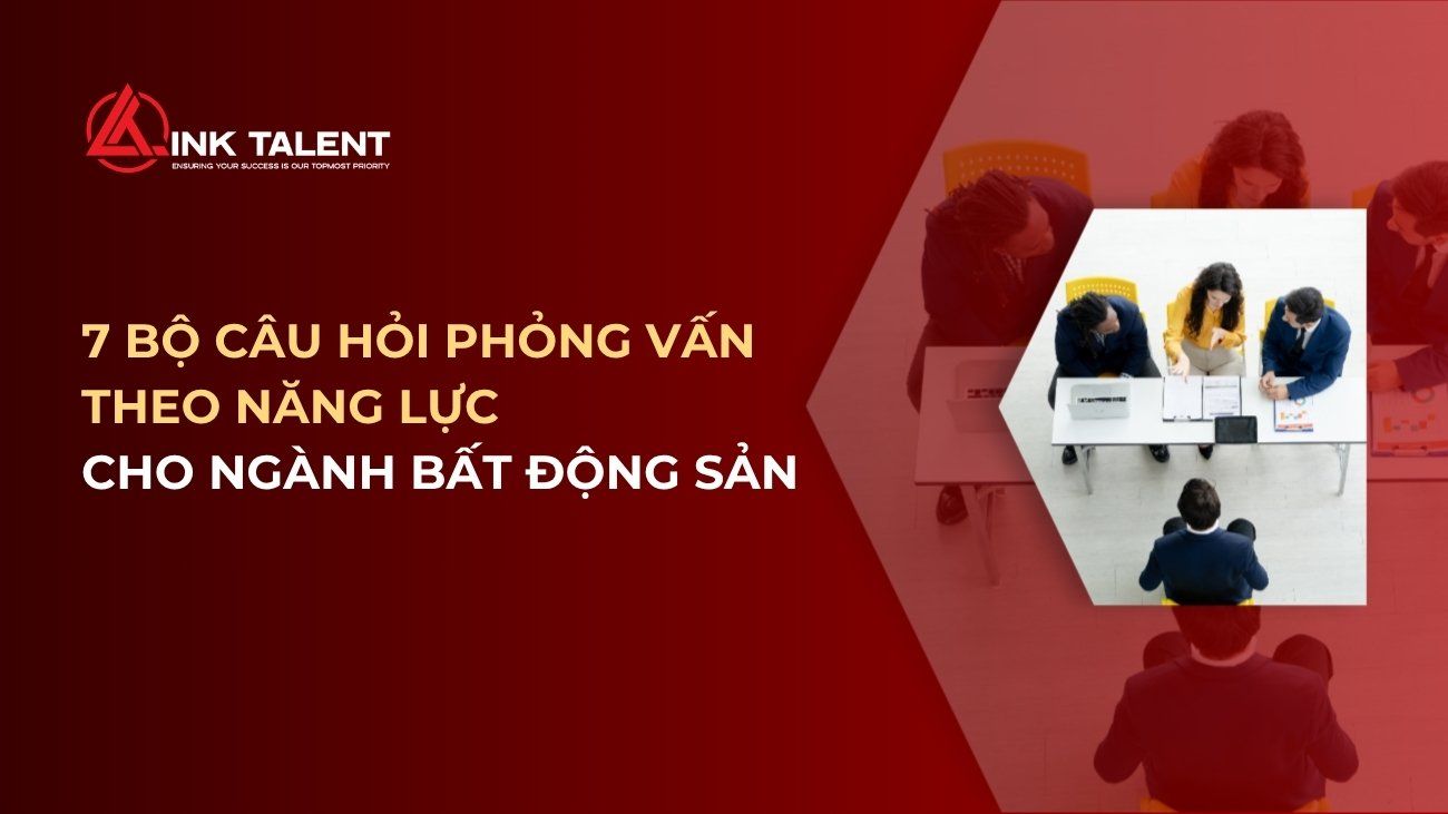 7 bộ câu hỏi phỏng vấn theo năng lực cho ngành bất động sản 2026