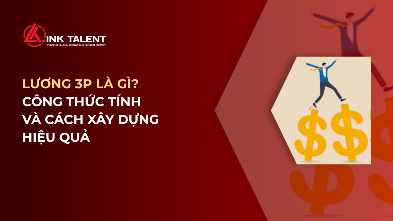 Lương 3P là gì? Công thức tính và cách xây dựng hiệu quả trong doanh nghiệp
